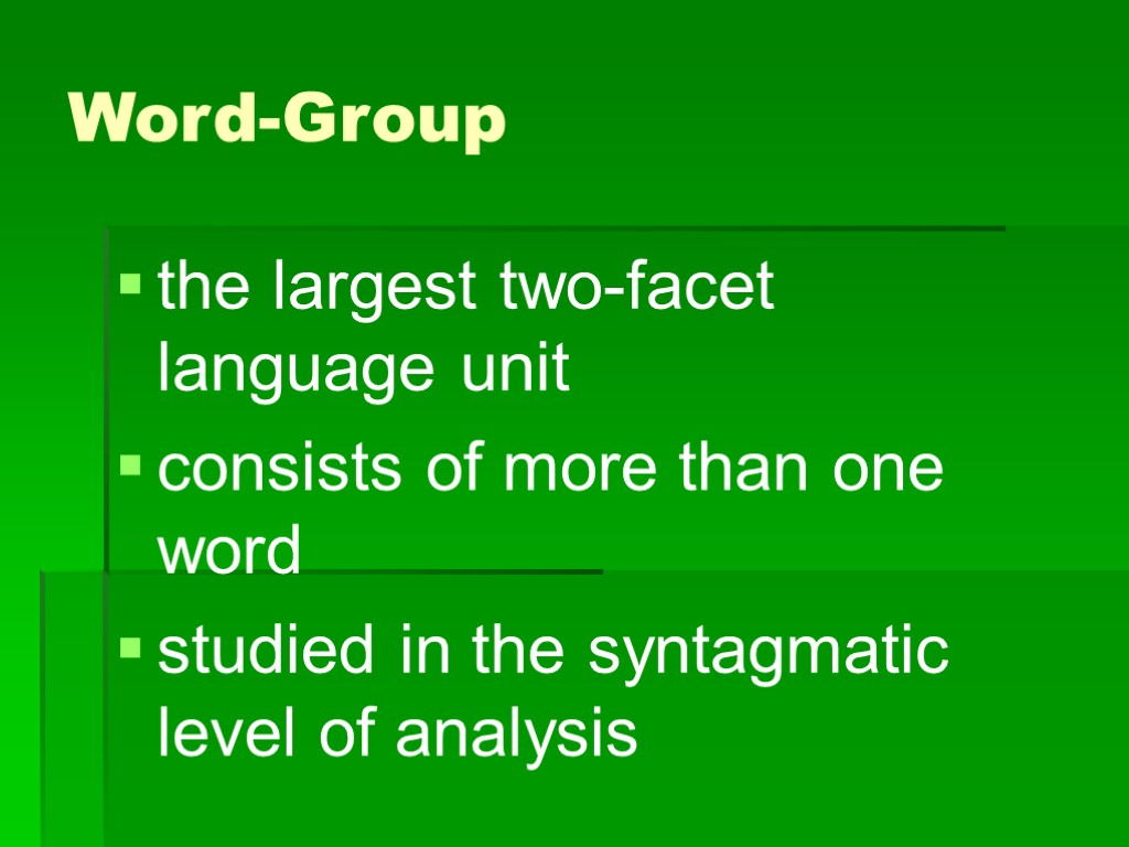 Word-Group the largest two-facet language unit consists of more than one word studied in